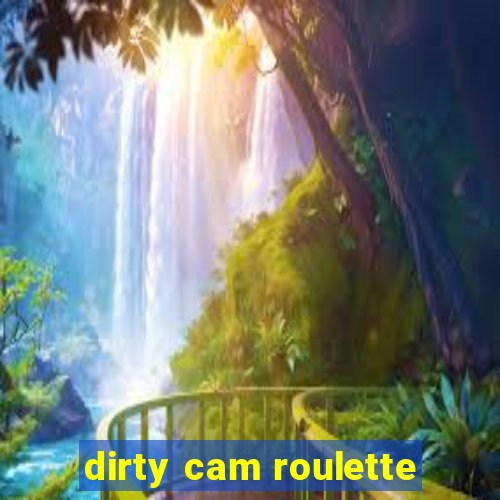 dirty cam roulette